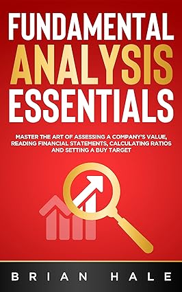 FUNDAMENTAL ANALYSIS ESSENTIALS: Master the Art of Assessing a Company’s Value, Reading Financial Statements, Calculating Ratios and Setting a Buy Target - Epub + Conveted Pdf